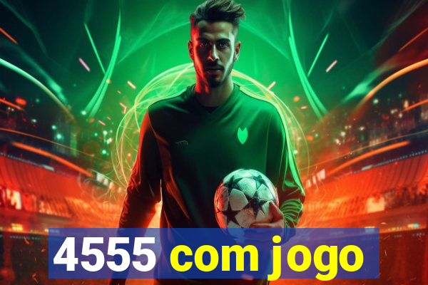 4555 com jogo
